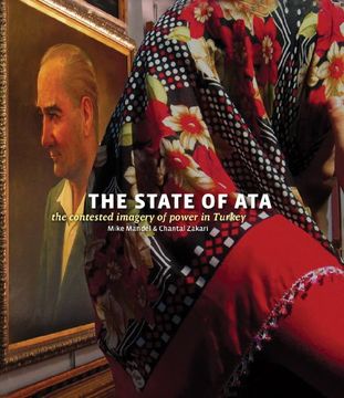 portada Mike Mandel & Chantal Zakari: The State of Ata: The Contested Imagery of Power in Turkey (en Inglés)