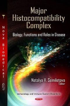 portada major histocompatibility complex: biology, functions & roles in disease. edited by natalya v. semiletova (en Inglés)