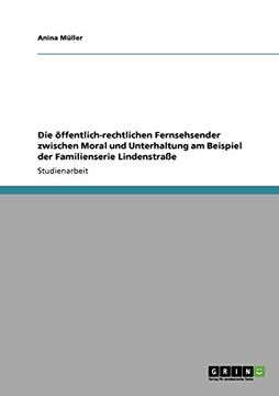 portada Die öffentlich-rechtlichen Fernsehsender zwischen Moral und Unterhaltung. Die Familienserie "Lindenstraße" (German Edition)