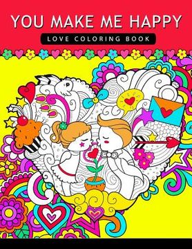 portada You make me happy: Love coloring Book for Adults (en Inglés)