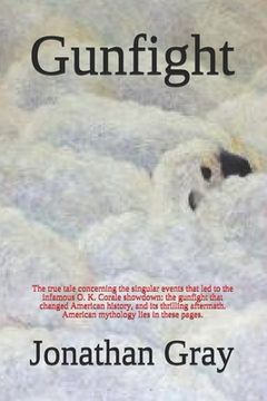 portada Gunfight: The true tale concerning the singular events that led to the infamous O.K. Corale showdown, and its aftermath. (en Inglés)