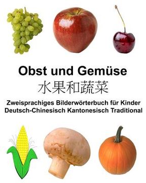 portada Deutsch-Chinesisch Kantonesisch Traditional Obst und Gemüse Zweisprachiges Bilderwörterbuch für Kinder (en Alemán)