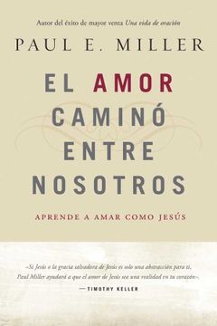 portada El Amor Caminó Entre Nosotros: Aprende a Amar Como Jesús