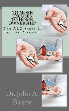 portada No More Excuse To Home Ownership: The ABC Steps & Secrets Revealed (en Inglés)