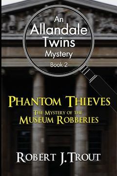 portada Allandale Twins Mystery: Phantom Thieves: The Mystery of the Museum Robberies: An Allandale Twins Mystery Book 2 (en Inglés)