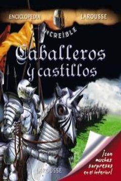 portada Caballeros y Castillos (Larousse - Infantil / Juvenil - Castellano - A Partir De 8 Años - Enciclopedia Increíble 8 Años)