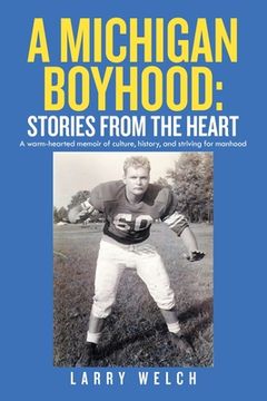 portada A Michigan Boyhood: Stories from the Heart: A Warm-Hearted Memoir of Culture, History, and Striving for Manhood (en Inglés)