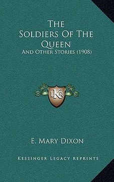 portada the soldiers of the queen: and other stories (1908) (en Inglés)