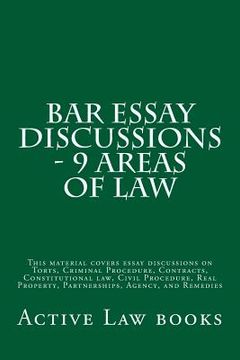 portada Bar Essay Discussions - 9 Areas Of Law: This material covers essay discussions on Torts, Criminal Procedure, Contracts, Constitutional law, Civil Proc (en Inglés)