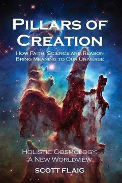 portada Pillars of Creation: How Faith, Science and Reason Bring Meaning to Our Universe