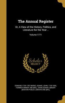 portada The Annual Register: Or, A View of the History, Politics, and Literature for the Year ..; Volume 1771