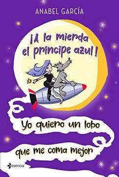 portada A la Mierda el Príncipe Azul! Yo Quiero un Lobo que me Coma Mejor (Comedia Erótica) (in Spanish)
