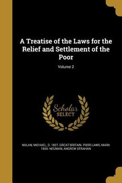 portada A Treatise of the Laws for the Relief and Settlement of the Poor; Volume 2