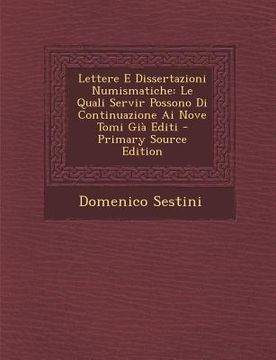 portada Lettere E Dissertazioni Numismatiche: Le Quali Servir Possono Di Continuazione AI Nove Tomi Gia Editi (en Italiano)