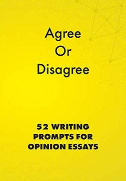 portada Agree or Disagree: 52 Writing Prompts for Opinion Essays (English Prompts) (en Inglés)