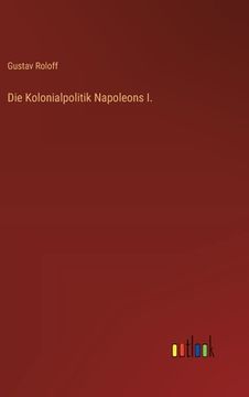 portada Die Kolonialpolitik Napoleons I. (en Alemán)