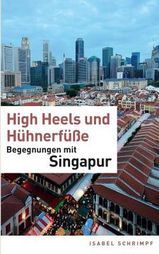 portada High Heels und Hühnerfüße: Begegnungen mit Singapur (en Alemán)