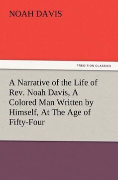portada a narrative of the life of rev. noah davis, a colored man written by himself, at the age of fifty-four (en Inglés)