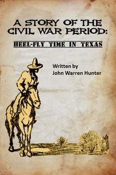 portada A Story of the Civil War Period: Heel-Fly Time in Texas (en Inglés)