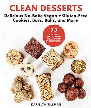 portada Clean Desserts: Delicious No-Bake Vegan & Gluten-Free Cookies, Bars, Balls, and More (en Inglés)
