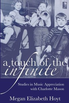 portada A Touch of the Infinite: Studies in Music Appreciation with Charlotte Mason (en Inglés)