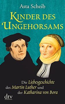 portada Kinder des Ungehorsams: Die Liebesgeschichte des Martin Luther und der Katharina von Bora Roman (en Alemán)