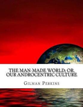 portada The Man-Made World; or, Our Androcentric Culture (in English)