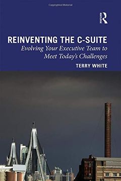 portada Reinventing the C-Suite: Evolving Your Executive Team to Meet Today’S Challenges (en Inglés)