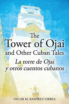 portada The Tower of Ojai and Other Cuban Tales: La torre de Ojai y otros cuentos cubanos (en Inglés)