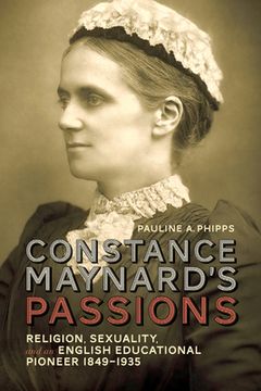 portada Constance Maynard's Passions: Religion, Sexuality, and an English Educational Pioneer, 1849-1935 (en Inglés)