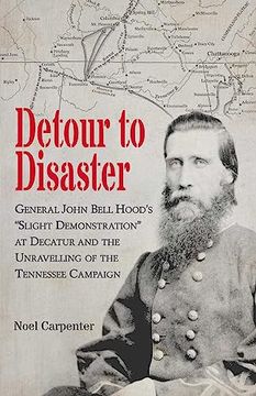 portada Detour to Disaster: General John Bell Hood's Slight Demonstration at Decatur and the Unraveling of the Tennessee Campaign (in English)
