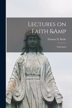 portada Lectures on Faith & Fatherland [microform] (en Inglés)