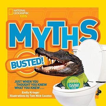 portada National Geographic Kids Myths Busted! Just When you Thought you Knew What you Knew. (en Inglés)