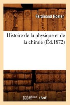 portada Histoire de la Physique Et de la Chimie (Éd.1872) (en Francés)
