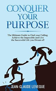 portada Conquer Your Purpose: The Ultimate Guide to Find Your Calling, Achieve the Impossible and Live the Successful Life you Dream Of!  4 (Personal Progression Series)