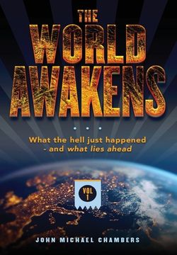 portada The World Awakens: What the Hell Just Happened-and What Lies Ahead (Volume One) (en Inglés)