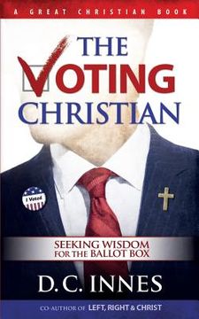 portada The Voting Christian: Seeking Wisdom for the Ballot Box (in English)