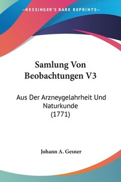 portada Samlung Von Beobachtungen V3: Aus Der Arzneygelahrheit Und Naturkunde (1771) (en Alemán)