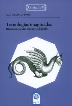 portada TECNOLOGIAS IMAGINADAS DISCUSIONES ENTRE MUTANTES DIGITALES