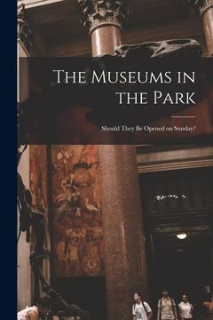 portada The Museums in the Park: Should They Be Opened on Sunday?