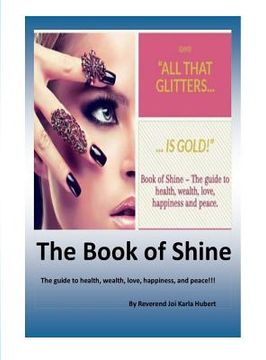 portada The Book of Shine: The guide to health, wealth, love, happiness, and peace!!! (en Inglés)