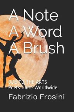 portada A Note, A Word, A Brush: Ode To The Arts - Poets Unite Worldwide (en Inglés)