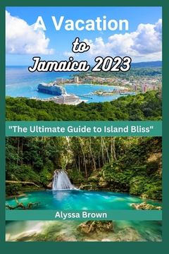 portada A Vacation to Jamaica: An Ultimate Guide to Island bliss (en Inglés)