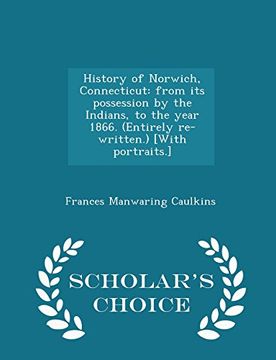 portada History of Norwich, Connecticut: from its possession by the Indians, to the year 1866. (Entirely re-written.) [With portraits.] - Scholar's Choice Edition