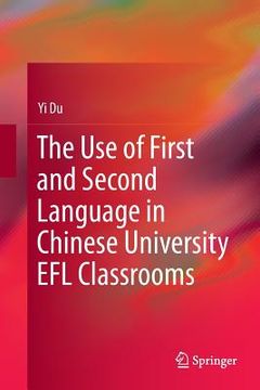 portada The Use of First and Second Language in Chinese University EFL Classrooms (en Inglés)