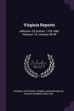 portada Virginia Reports: Jefferson--33 Grattan, 1730-1880, Volumes 7-8; volumes 48-49