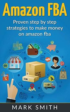 portada Amazon Fba: Beginners Guide - Proven Step by Step Strategies to Make Money on Amazon (Online Business) (en Inglés)