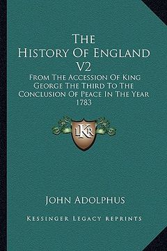 portada the history of england v2: from the accession of king george the third to the conclusion of peace in the year 1783