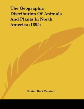 portada the geographic distribution of animals and plants in north america (1895) (en Inglés)