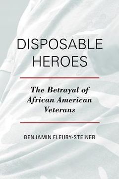 portada disposable heroes: the betrayal of african-american veterans (en Inglés)